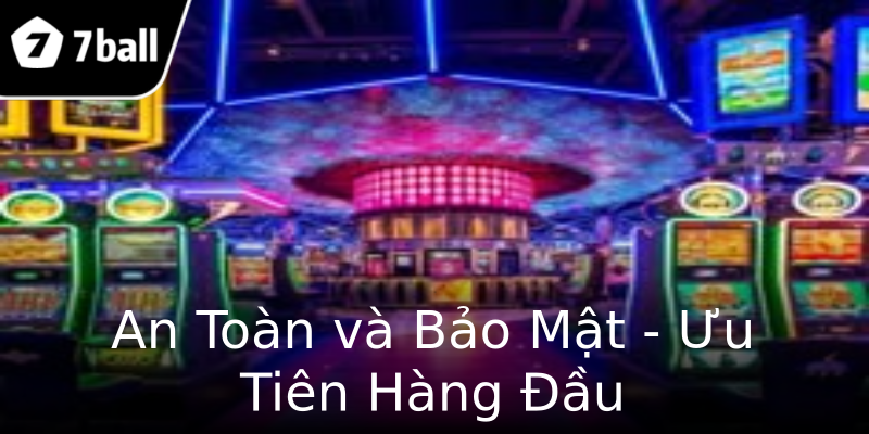 An Toàn và Bảo Mật - Ưu Tiên Hàng Đầu An Toàn và Bảo Mật - Ưu Tiên Hàng Đầu
