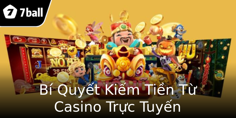 Bí Quyết Kiếm Tiền Từ Casino Trực Tuyến Bí Quyết Kiếm Tiền Từ Casino Trực Tuyến