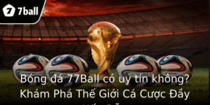 Bóng đá 77Ball có uy tín không? Khám Phá Thế Giới Cá Cược Đầy Hấp Dẫn 6 Bong A 77Ball Co Uy Tin Khong Kham Pha The Gioi Ca Cuoc Ay Hap Dan