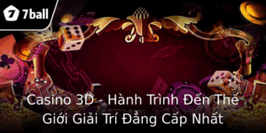 Casino 3D Hanh Trinh En The Gioi Giai Tri Ang Cap Nhat