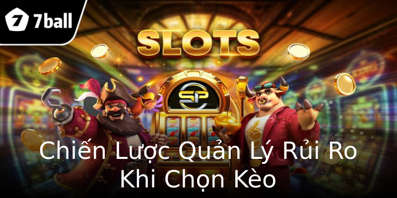 Chiến Lược Quản Lý Rủi Ro Khi Chọn Kèo Chiến Lược Quản Lý Rủi Ro Khi Chọn Kèo