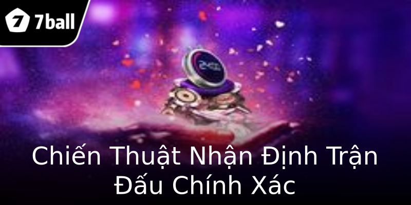 Chiến Thuật Nhận Định Trận Đấu Chính Xác Chiến Thuật Nhận Định Trận Đấu Chính Xác