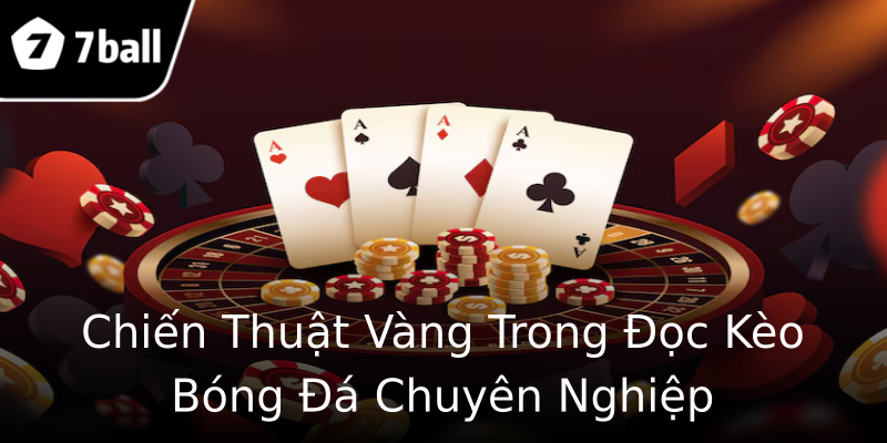 Chiến Thuật Vàng Trong Đọc Kèo Bóng Đá Chuyên Nghiệp Chiến Thuật Vàng Trong Đọc Kèo Bóng Đá Chuyên Nghiệp