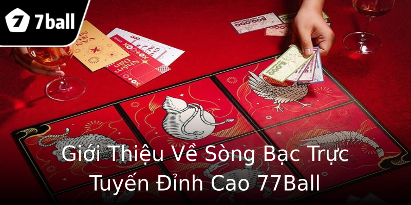 Giới Thiệu Về Sòng Bạc Trực Tuyến Đỉnh Cao 77Ball Giới Thiệu Về Sòng Bạc Trực Tuyến Đỉnh Cao 77Ball