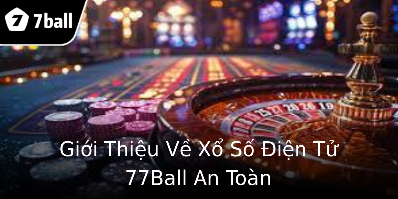 Giới Thiệu Về Xổ Số Điện Tử 77Ball An Toàn Giới Thiệu Về Xổ Số Điện Tử 77Ball An Toàn