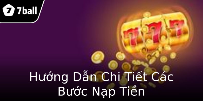 Hướng Dẫn Chi Tiết Các Bước Nạp Tiền Hướng Dẫn Chi Tiết Các Bước Nạp Tiền