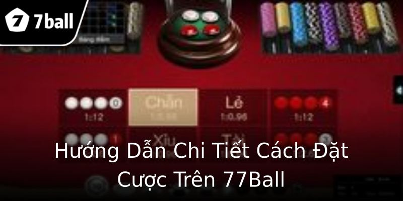 Hướng Dẫn Chi Tiết Cách Đặt Cược Trên 77Ball Hướng Dẫn Chi Tiết Cách Đặt Cược Trên 77Ball