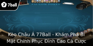 Kèo Châu Á 77Ball - Khám Phá Bí Mật Chinh Phục Đỉnh Cao Cá Cược 2 Keo Chau A 77Ball Kham Pha Bi Mat Chinh Phuc Inh Cao Ca Cuoc