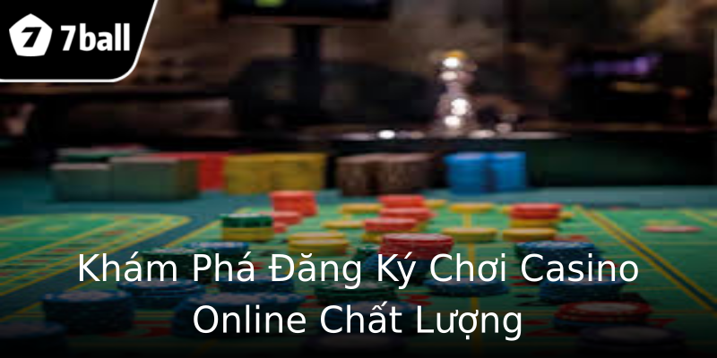 Khám Phá Đăng Ký Chơi Casino Online Chất Lượng Khám Phá Đăng Ký Chơi Casino Online Chất Lượng
