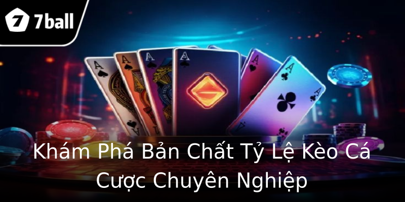 Khám Phá Bản Chất Tỷ Lệ Kèo Cá Cược Chuyên Nghiệp Khám Phá Bản Chất Tỷ Lệ Kèo Cá Cược Chuyên Nghiệp