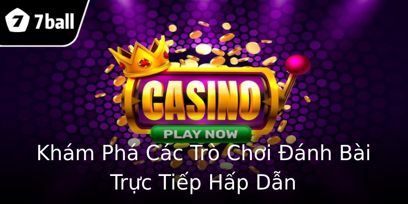 Khám Phá Các Trò Chơi Đánh Bài Trực Tiếp Hấp Dẫn Khám Phá Các Trò Chơi Đánh Bài Trực Tiếp Hấp Dẫn