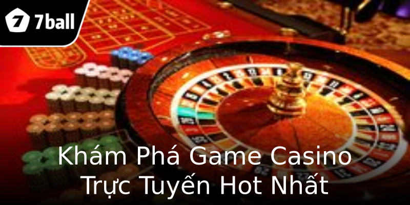 Khám Phá Game Casino Trực Tuyến Hot Nhất Khám Phá Game Casino Trực Tuyến Hot Nhất