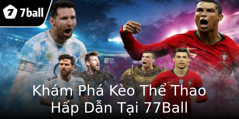 Khám Phá Kèo Thể Thao Hấp Dẫn Tại 77Ball Khám Phá Kèo Thể Thao Hấp Dẫn Tại 77Ball