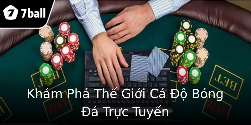 Khám Phá Thế Giới Cá Độ Bóng Đá Trực Tuyến Khám Phá Thế Giới Cá Độ Bóng Đá Trực Tuyến