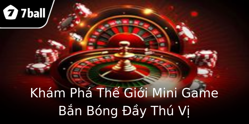Khám Phá Thế Giới Mini Game Bắn Bóng Đầy Thú Vị Khám Phá Thế Giới Mini Game Bắn Bóng Đầy Thú Vị