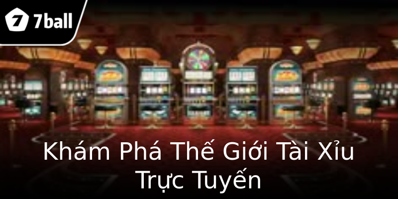 Khám Phá Thế Giới Tài Xỉu Trực Tuyến Khám Phá Thế Giới Tài Xỉu Trực Tuyến