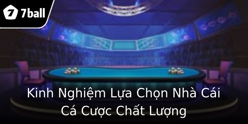 Kinh Nghiệm Lựa Chọn Nhà Cái Cá Cược Chất Lượng Kinh Nghiệm Lựa Chọn Nhà Cái Cá Cược Chất Lượng