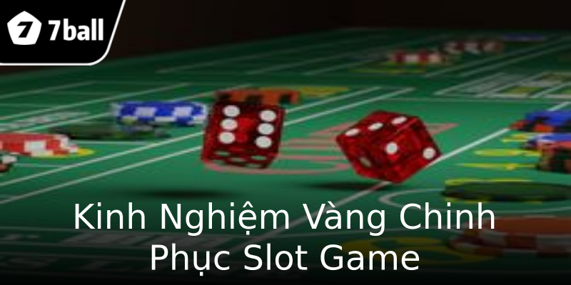 Kinh Nghiệm Vàng Chinh Phục Slot Game Kinh Nghiệm Vàng Chinh Phục Slot Game