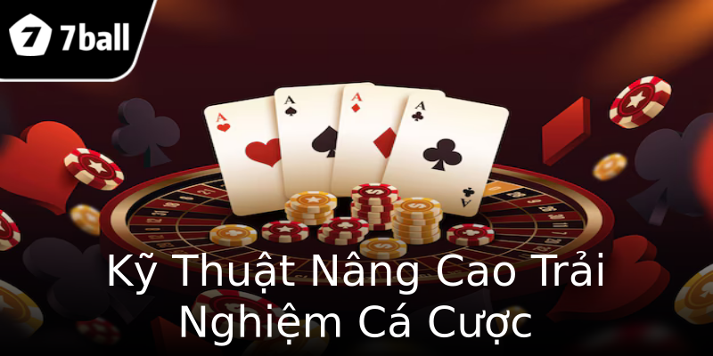 Kỹ Thuật Nâng Cao Trải Nghiệm Cá Cược Kỹ Thuật Nâng Cao Trải Nghiệm Cá Cược