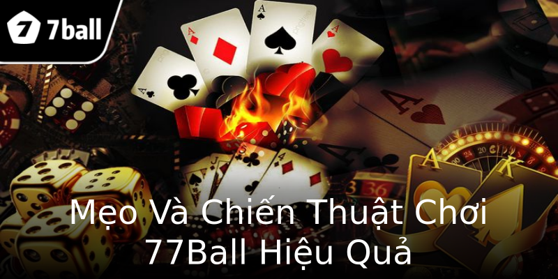 Mẹo Và Chiến Thuật Chơi 77Ball Hiệu Quả Mẹo Và Chiến Thuật Chơi 77Ball Hiệu Quả
