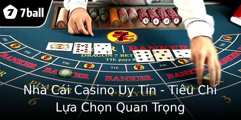 Nhà Cái Casino Uy Tín - Tiêu Chí Lựa Chọn Quan Trọng Nhà Cái Casino Uy Tín - Tiêu Chí Lựa Chọn Quan Trọng