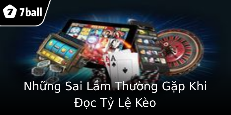 Những Sai Lầm Thường Gặp Khi Đọc Tỷ Lệ Kèo Những Sai Lầm Thường Gặp Khi Đọc Tỷ Lệ Kèo
