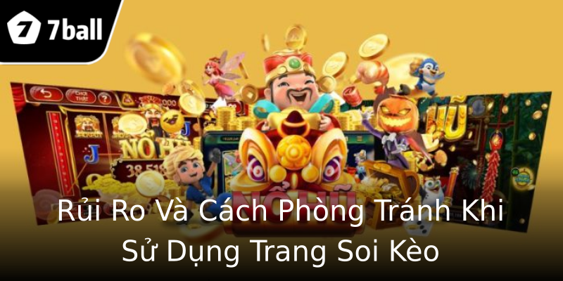 Rủi Ro Và Cách Phòng Tránh Khi Sử Dụng Trang Soi Kèo Rủi Ro Và Cách Phòng Tránh Khi Sử Dụng Trang Soi Kèo