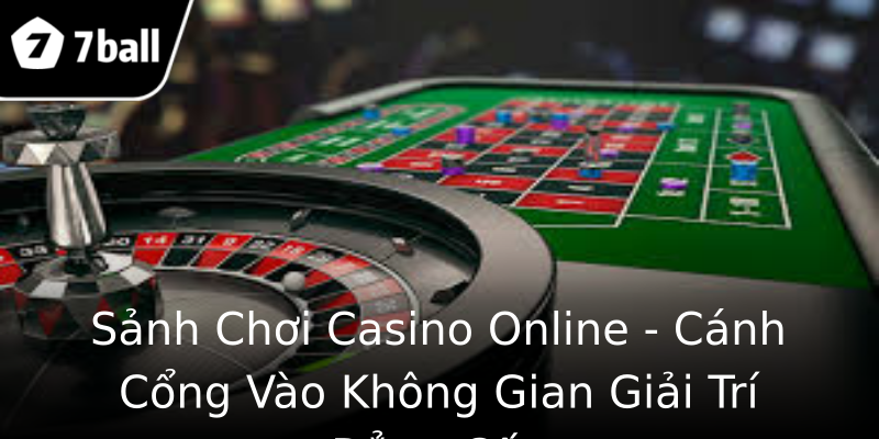 Sảnh Chơi Casino Online - Cánh Cổng Vào Không Gian Giải Trí Đẳng Cấp Sảnh Chơi Casino Online - Cánh Cổng Vào Không Gian Giải Trí Đẳng Cấp