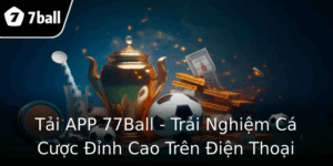 Tải APP 77Ball - Trải Nghiệm Cá Cược Đỉnh Cao Trên Điện Thoại 1 Tai App 77Ball Trai Nghiem Ca Cuoc Inh Cao Tren Ien Thoai