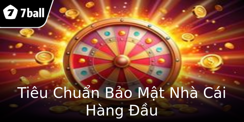 Tiêu Chuẩn Bảo Mật Nhà Cái Hàng Đầu Tiêu Chuẩn Bảo Mật Nhà Cái Hàng Đầu