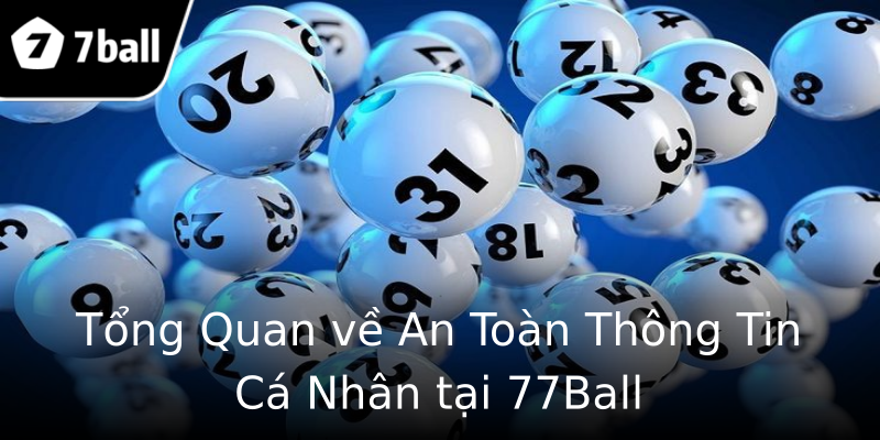 Tổng Quan về An Toàn Thông Tin Cá Nhân tại 77Ball Tổng Quan về An Toàn Thông Tin Cá Nhân tại 77Ball