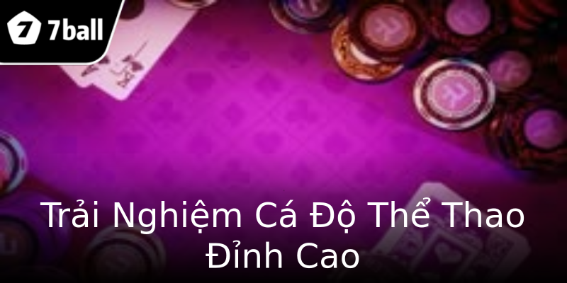 Trải Nghiệm Cá Độ Thể Thao Đỉnh Cao Trải Nghiệm Cá Độ Thể Thao Đỉnh Cao