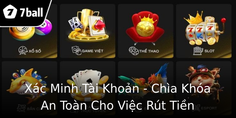 Xác Minh Tài Khoản - Chìa Khóa An Toàn Cho Việc Rút Tiền Xác Minh Tài Khoản - Chìa Khóa An Toàn Cho Việc Rút Tiền